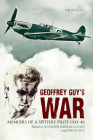 Geoffrey Guy's War: Memoirs of a Spitfire Pilot 1941-46 By Geoffrey Guy Cover Image