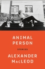 Animal Person: Stories By Alexander MacLeod Cover Image