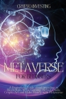 Metaverse for Beginners: A Beginners' Guide about investing in Blockchain, NFTs, Gaming, Virtual Lands, Crypto Art and Make Money with Metavers Cover Image