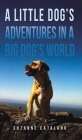A Little Dog's Adventures in a Big Dog's World By Suzanne Catalano Cover Image