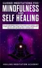 Guided Meditations for Mindfulness and Self Healing: Follow Beginners Meditation Scripts for Anxiety and Stress Relief, Deep Sleep, Panic Attacks, Dep Cover Image