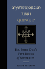 Mysteriorum Libri Quinque: Dr. John Dee's Five Books of Mysteries (Ankh Editions) By Joseph Peterson (Editor), Dr. John Dee Cover Image