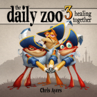 Daily Zoo Vol. 3: Healing Together By Chris Ayers, Chris Ayers (Artist) Cover Image