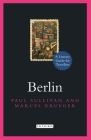 Berlin: A Literary Guide for Travellers (Literary Guides for Travellers) By Paul Sullivan, Marcel Krueger, Sir Stephen Spender (Foreword by) Cover Image