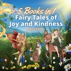 Fairy Tales of Joy and Kindness: 5 Books in 1 By Wild Fairy Cover Image