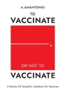 To Vaccinate or not to Vaccinate: A Review of Scientific Literature on Vaccines By A. Amantonio Cover Image