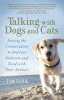 Talking with Dogs and Cats: Joining the Conversation to Improve Behavior and Bond with Your Animals By Tim Link, Victoria Stilwell (Foreword by) Cover Image