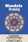 Mandala Drawing: Facilitating Creative Growth: Drawing Mandala Patterns By Timothy Denzel Cover Image