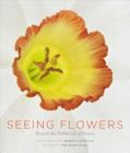Seeing Flowers: Discover the Hidden Life of Flowers (Seeing Series) By Teri Dunn Chace, Robert Llewellyn (By (photographer)) Cover Image
