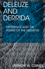 Deleuze and Derrida: Difference and the Power of the Negative By Vernon W. Cisney Cover Image