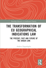 The Transformation of EU Geographical Indications Law: The Present, Past and Future of the Origin Link (Routledge Research in Intellectual Property) Cover Image