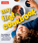 My First Cookbook: Fun recipes to cook together . . . with as much mixing, rolling, scrunching, and squishing as possible! Cover Image