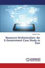 Resource Orchestration: An E-Government Case Study in Iran By Taher Mahdieh Cover Image