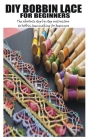 DIY Bobbin Lace for Beginners: The absolute step by step instruction to bobbin lace making for beginners Cover Image