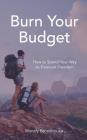 Burn Your Budget: How to Spend Your Way to Financial Freedom By Wendy Brookhouse Cover Image