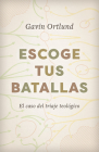 Escoge tus batallas: El caso del triaje teológico By Gavin Ortlund Cover Image