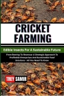 CRICKET FARMING Edible Insects For A Sustainable Future: From Rearing To Revenue: A Strategic Approach To Profitable Enterprises And Sustainable Food Cover Image