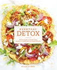 Everyday Detox: 100 Easy Recipes to Remove Toxins, Promote Gut Health, and Lose Weight Naturally [A Cookbook] By Megan Gilmore Cover Image
