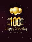 100 Years Happy Birthday Guest Book: 100th One Hundred Birthday Celebrating Guest Book 100 Years. Message Log Keepsake Notebook For Family and Friend By Holly Guest Book Cover Image