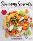 Stunning Spreads: Easy Entertaining with Cheese, Charcuterie, Fondue & Other Shared Fare By Chrissie Nelson Rotko Cover Image