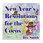 New Year's Resolutions for the Cocos: New Year's Day Rhyming Picture book for preschoolers and kindergartners, perfect for New Year's Day Storytimes a By Dee Smith Cover Image