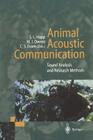 Animal Acoustic Communication: Sound Analysis and Research Methods By Steven L. Hopp (Editor), Michael J. Owren (Editor), Christopher S. Evans (Editor) Cover Image