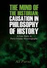 The Mind of the Historian: Causation in Philosophy of History: A Case Study in Perso-Islamic Historiography By Ali Parsa Cover Image