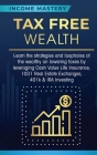 Tax Free Wealth: Learn the strategies and loopholes of the wealthy on lowering taxes by leveraging Cash Value Life Insurance, 1031 Real By Income Mastery Cover Image