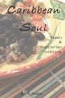 Caribbean Soul: Vegan & Vegetarian Cookbook Cover Image