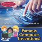 Famous Computer Inventions! From the PC to Micro Computer for Kids - Children's Computers & Technology Books Cover Image