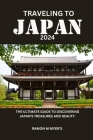 Traveling to Japan 2024: The ultimate guide to discovering Japan's treasures and beauty. Cover Image
