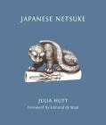 Japanese Netsuke By Julia Hutt, Edmund de Waal (Foreword by) Cover Image