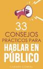 33 consejos prácticos para HABLAR EN PÚBLICO By Carmen Corral Cover Image