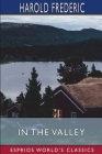 In the Valley (Esprios Classics) By Harold Frederic Cover Image