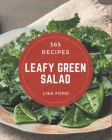 365 Leafy Green Salad Recipes: Leafy Green Salad Cookbook - The Magic to Create Incredible Flavor! By Lisa Ford Cover Image