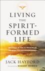 Living the Spirit-Formed Life: Growing in the 10 Principles of Spirit-Filled Discipleship By Jack Hayford, Robert Morris (Foreword by) Cover Image