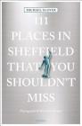 111 Places in Sheffield That You Shouldn't Miss By Michael Glover Cover Image