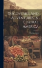 Discoveries And Adventures In Central America By Thomas Gann Cover Image