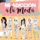Mi Adicción a la Moda: Libro de Colorear para Niñas de 10 Años By Educando Kids Cover Image