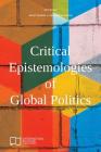 Critical Epistemologies of Global Politics (E-IR Edited Collections) By Marc Woons (Editor), Sebastian Weier (Editor) Cover Image