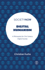Digital Humanism: A Philosophy for 21st Century Digital Society (Societynow) By Christian Fuchs Cover Image