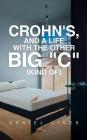 Crohn's, and a Life with the Other Big C Kind Of By Daniel Lines Cover Image