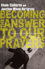 Becoming the Answer to Our Prayers: Prayer for Ordinary Radicals By Shane Claiborne, Jonathan Wilson-Hartgrove Cover Image