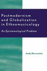 Postmodernism and Globalization in Ethnomusicology: An Epistemological Problem By Andy H. Nercessian Cover Image
