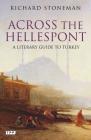 Across the Hellespont: A Literary Guide to Turkey By Richard Stoneman Cover Image