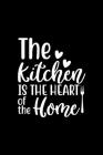 The Kitchen Is The Heart Of The Home: 100 Pages 6'' x 9'' Recipe Log Book Tracker - Best Gift For Cooking Lover By Recipe Journal Cover Image