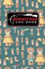 Shooting Log Book: Shooter Log Book, Shooters Logbook, Shooting Logbook, Shot Recording with Target Diagrams, Cute Teddy Bear Cover By Moito Publishing Cover Image