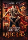 Rejected: Shadow Beast Shifters 1 By Jaymin Eve Cover Image