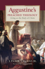 Augustine's Preached Theology: Living as the Body of Christ By J. Patout Burns Cover Image