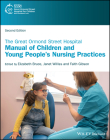 The Great Ormond Street Hospital Manual of Children and Young People's Nursing Practices By Elizabeth Anne Bruce (Editor), Janet Williss (Editor), Faith Gibson (Editor) Cover Image